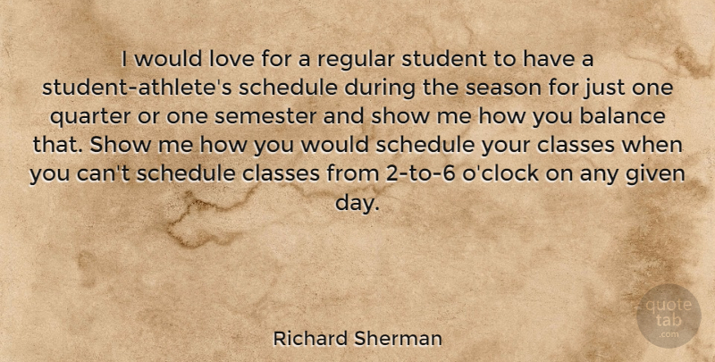 Richard Sherman Quote About Classes, Given, Love, Quarter, Regular: I Would Love For A...