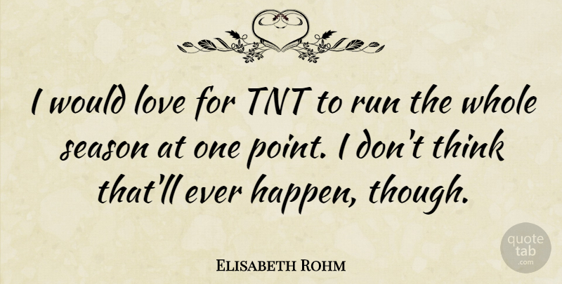 Elisabeth Rohm Quote About Love, Run, Season: I Would Love For Tnt...