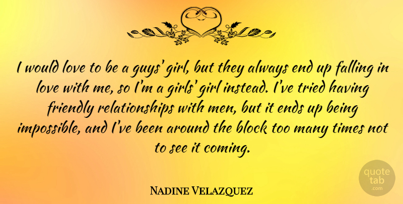 Nadine Velazquez Quote About Block, Ends, Falling, Friendly, Love: I Would Love To Be...