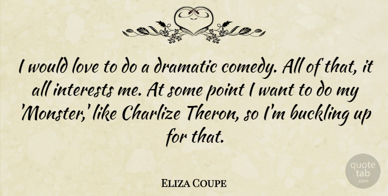 Eliza Coupe Quote About Want, Monsters, Comedy: I Would Love To Do...