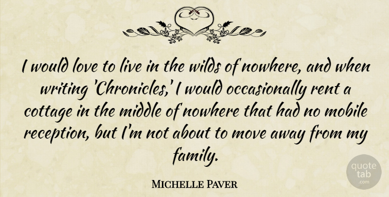 Michelle Paver Quote About Cottage, Family, Love, Mobile, Move: I Would Love To Live...