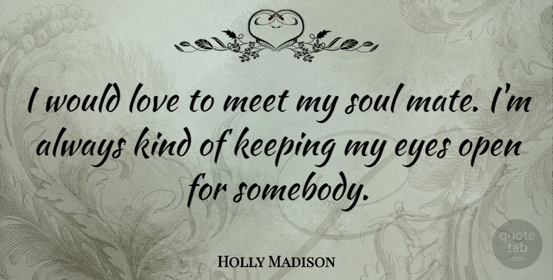 Holly Madison Quote About Soulmate, Eye, Soul Mate: I Would Love To Meet...