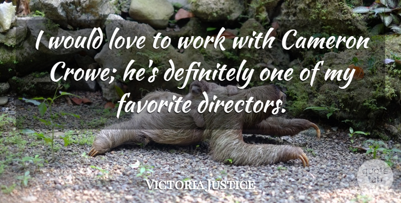 Victoria Justice Quote About Cameron, Definitely, Love, Work: I Would Love To Work...
