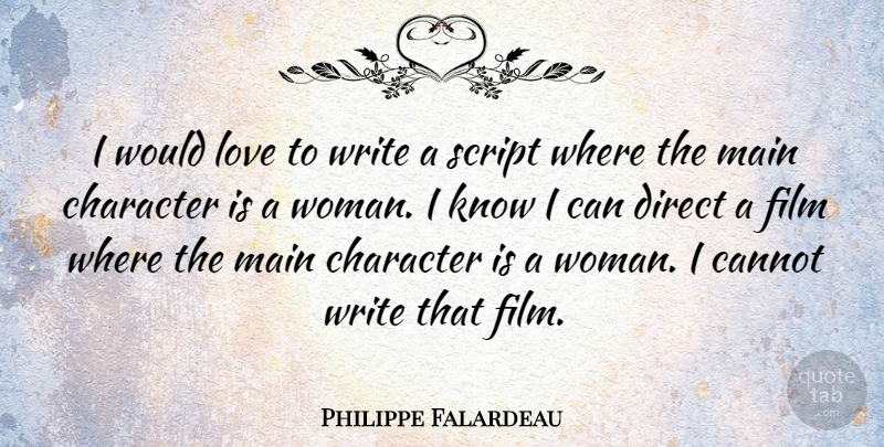 Philippe Falardeau Quote About Cannot, Direct, Love, Main, Script: I Would Love To Write...