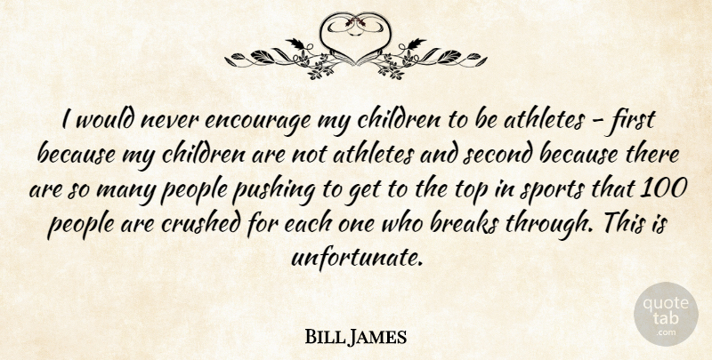 Bill James Quote About Sports, Children, Athlete: I Would Never Encourage My...