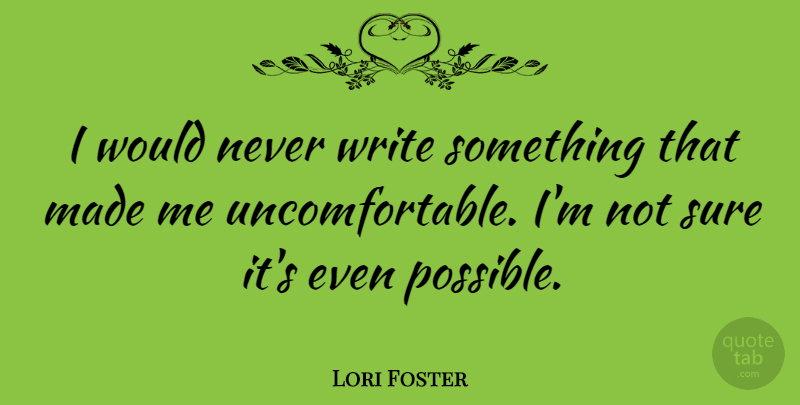 Lori Foster Quote About undefined: I Would Never Write Something...