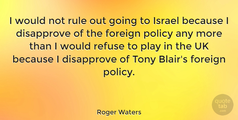 Roger Waters Quote About Israel, Play, Blair: I Would Not Rule Out...