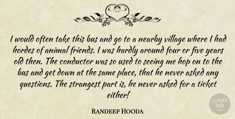 Randeep Hooda Quote About Animal, Asked, Bus, Conductor, Five: I Would Often Take This...