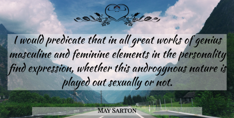 May Sarton Quote About Expression, Masculine And Feminine, Personality: I Would Predicate That In...