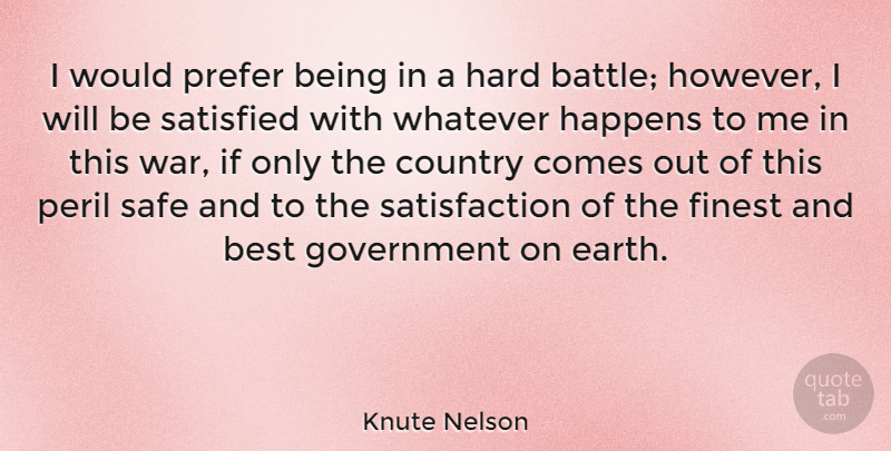 Knute Nelson Quote About Best, Country, Finest, Government, Happens: I Would Prefer Being In...