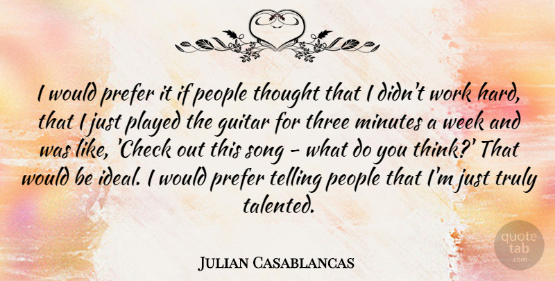 Julian Casablancas Quote About Guitar, Minutes, People, Played, Prefer: I Would Prefer It If...