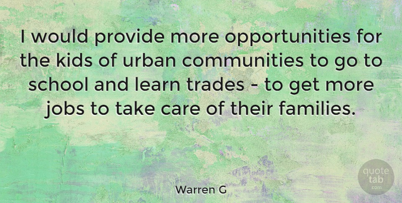 Warren G Quote About Kids, Provide, School, Trades, Urban: I Would Provide More Opportunities...