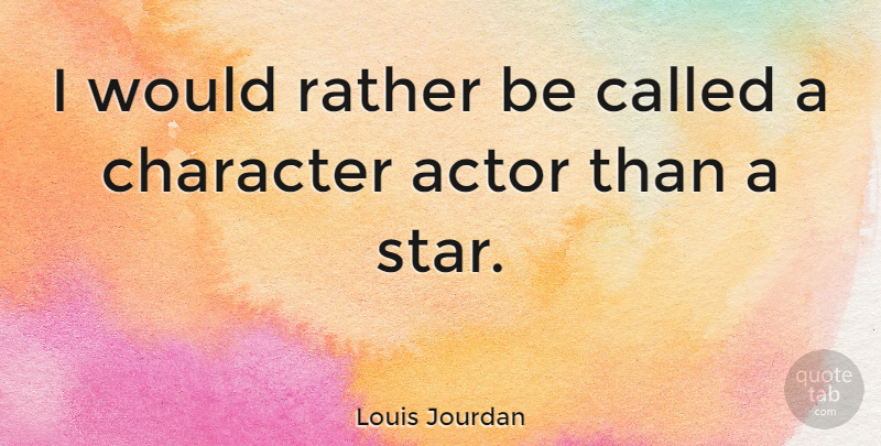 Louis Jourdan Quote About Stars, Character, Actors: I Would Rather Be Called...
