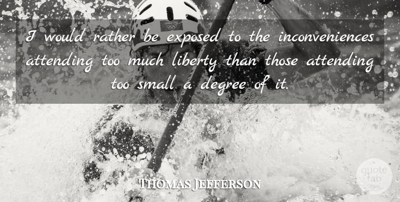Thomas Jefferson Quote About Freedom, Government, Liberty: I Would Rather Be Exposed...