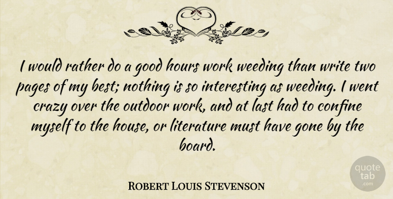 Robert Louis Stevenson Quote About Weed, Crazy, Writing: I Would Rather Do A...