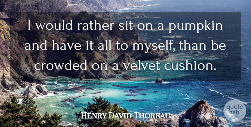 Henry David Thoreau Quote About Lonely, Halloween, Fall: I Would Rather Sit On...