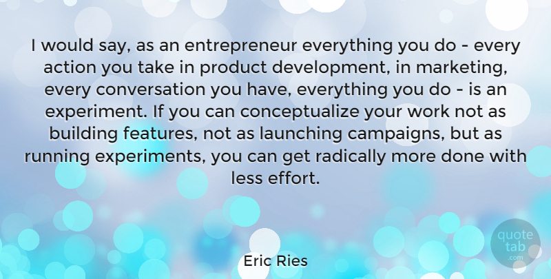 Eric Ries Quote About Running, Entrepreneur, Effort: I Would Say As An...