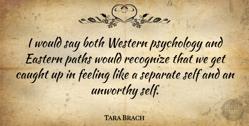 Tara Brach Quote About Self, Feelings, Psychology: I Would Say Both Western...