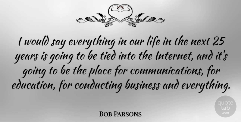 Bob Parsons Quote About Communication, Years, Next: I Would Say Everything In...