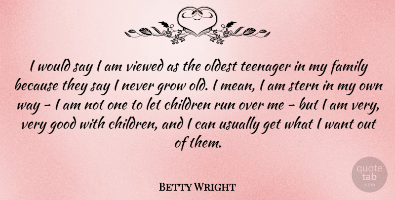 Betty Wright Quote About Children, Family, Good, Oldest, Run: I Would Say I Am...