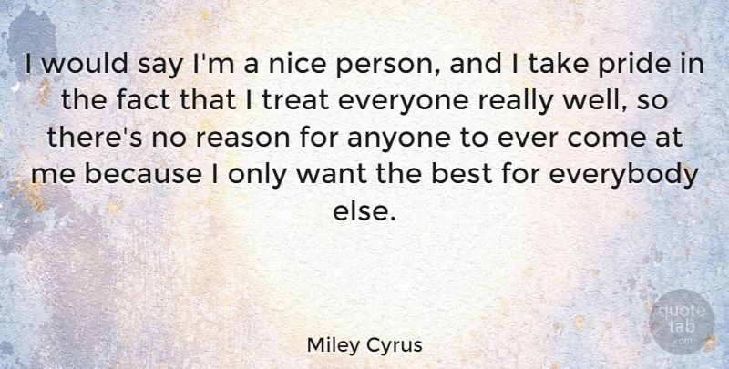Miley Cyrus Quote About Nice, Pride, Want: I Would Say Im A...