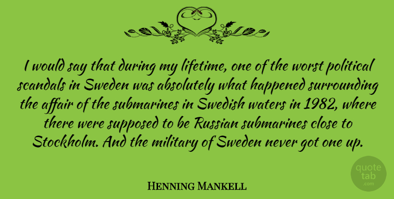 Henning Mankell Quote About Absolutely, Affair, Close, Happened, Russian: I Would Say That During...