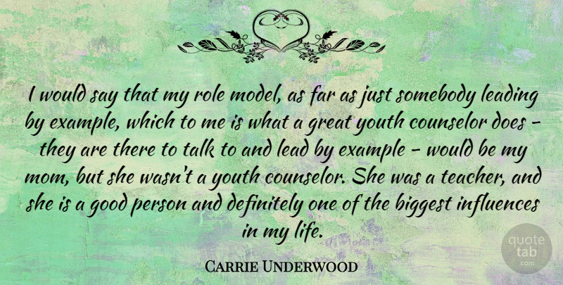 Carrie Underwood Quote About Mom, Teacher, Role Models: I Would Say That My...