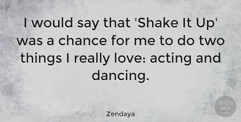 Zendaya Quote About Chance, Love: I Would Say That Shake...