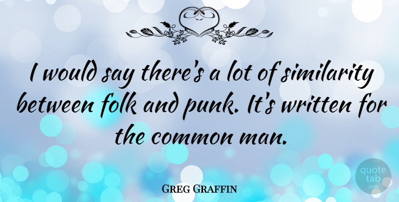 Greg Graffin Quote About Men, Common, Punk: I Would Say Theres A...