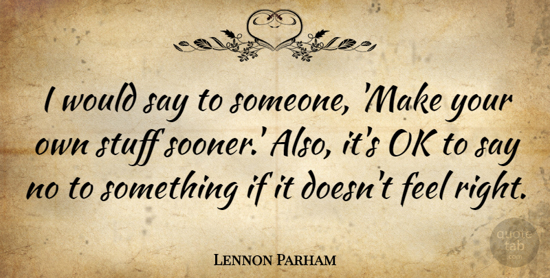 Lennon Parham Quote About undefined: I Would Say To Someone...