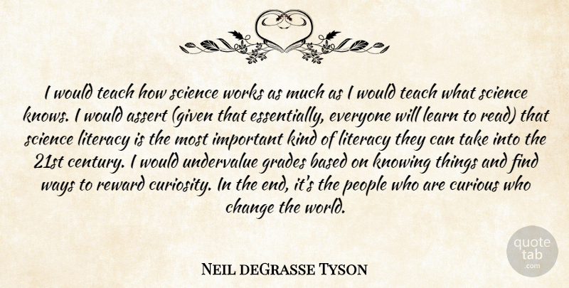 Neil deGrasse Tyson Quote About Knowing, People, Curiosity: I Would Teach How Science...