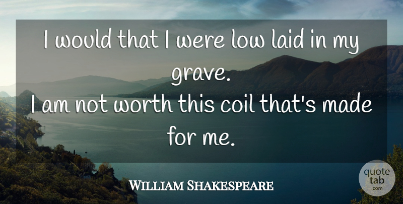 William Shakespeare Quote About Graves, Made, Lows: I Would That I Were...