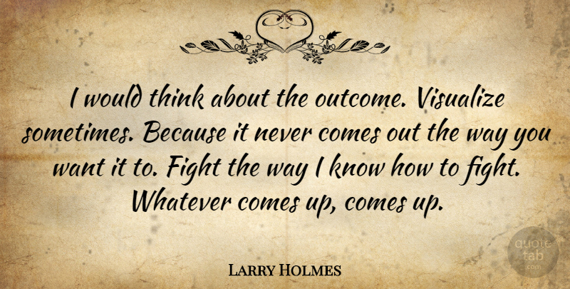 Larry Holmes Quote About American Athlete, Visualize: I Would Think About The...