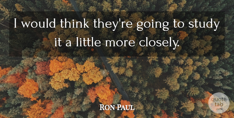 Ron Paul Quote About Study: I Would Think Theyre Going...