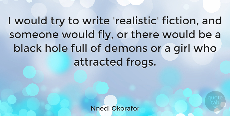 Nnedi Okorafor Quote About Attracted, Full, Hole: I Would Try To Write...
