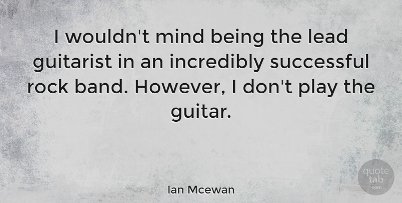 Ian Mcewan Quote About Successful, Guitar, Play: I Wouldnt Mind Being The...
