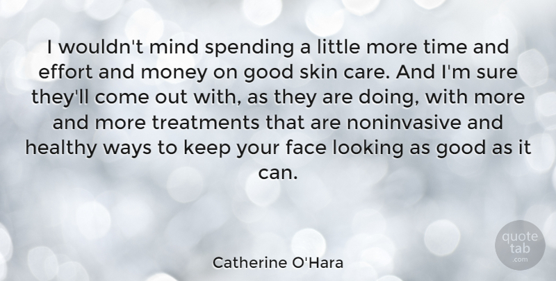 Catherine O'Hara Quote About Effort, Healthy, Mind: I Wouldnt Mind Spending A...
