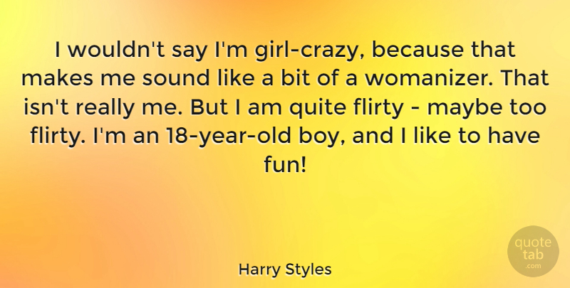 Harry Styles Quote About Girl, Fun, Flirty: I Wouldnt Say Im Girl...