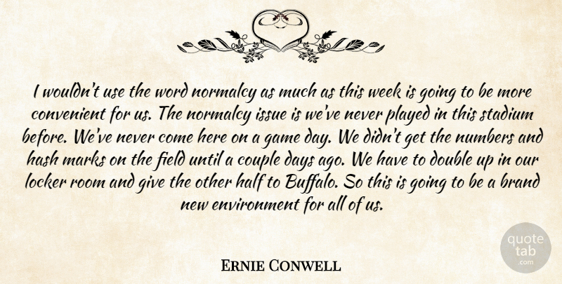 Ernie Conwell Quote About Brand, Convenient, Couple, Days, Double: I Wouldnt Use The Word...