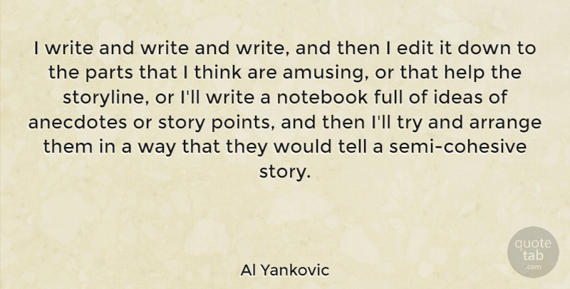 Al Yankovic Quote About Notebook, Writing, Thinking: I Write And Write And...