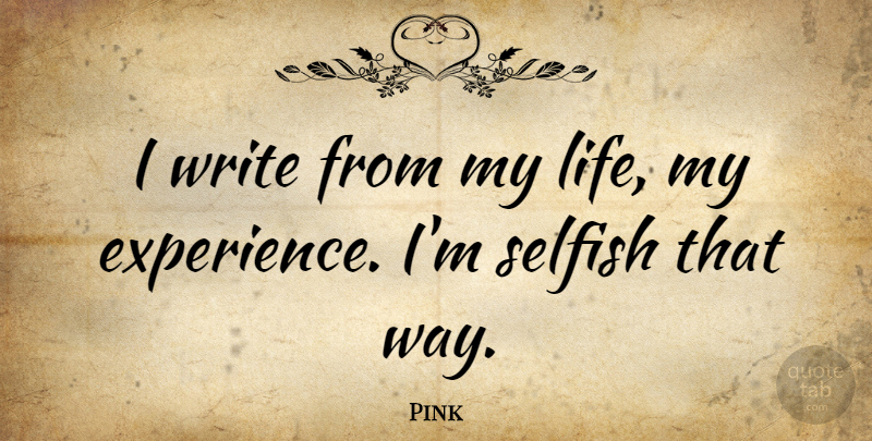Pink Quote About Experience, Life: I Write From My Life...