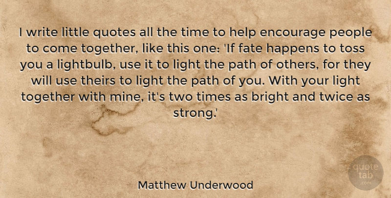 Matthew Underwood Quote About Strong, Writing, Fate: I Write Little Quotes All...