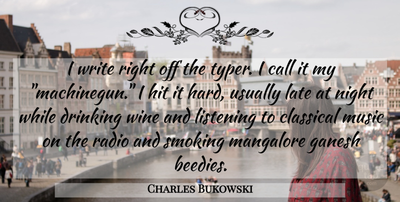 Charles Bukowski Quote About Drinking, Wine, Writing: I Write Right Off The...