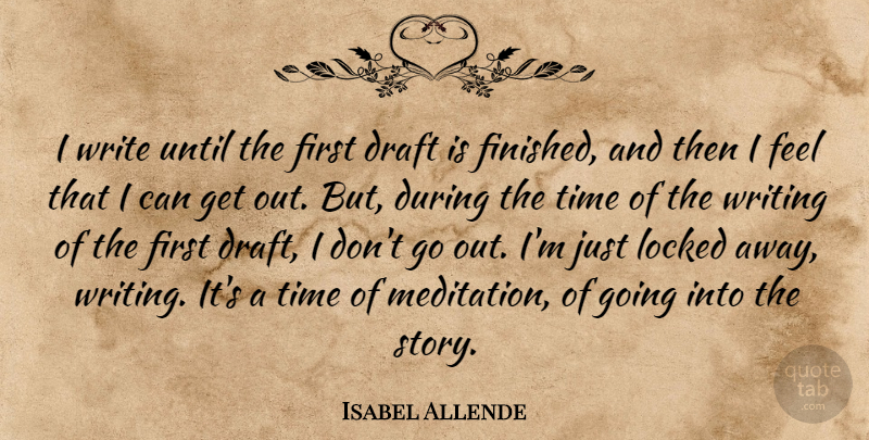 Isabel Allende Quote About Locked, Time, Until: I Write Until The First...