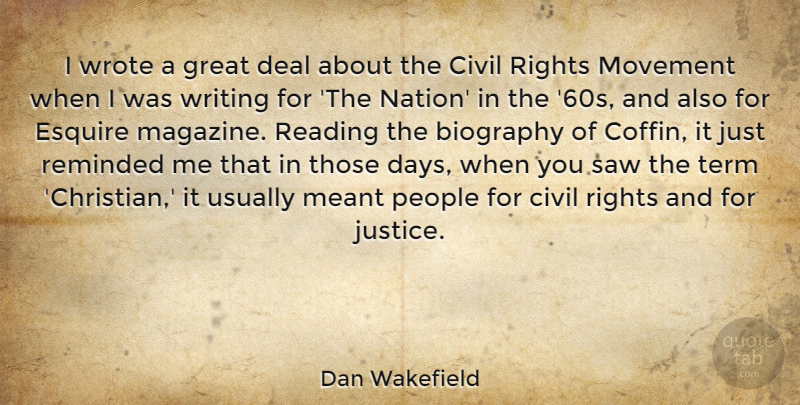 Dan Wakefield Quote About Biography, Civil, Deal, Esquire, Great: I Wrote A Great Deal...