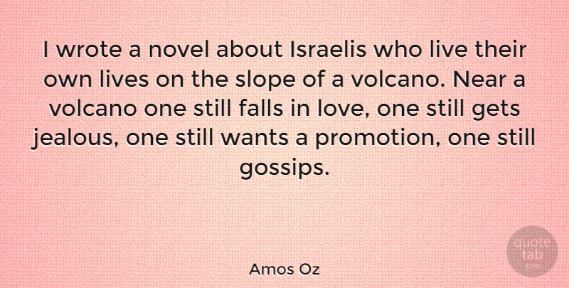 Amos Oz Quote About Falling In Love, Jealous, Volcanoes: I Wrote A Novel About...