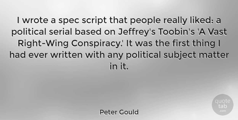 Peter Gould Quote About Based, Matter, People, Script, Serial: I Wrote A Spec Script...
