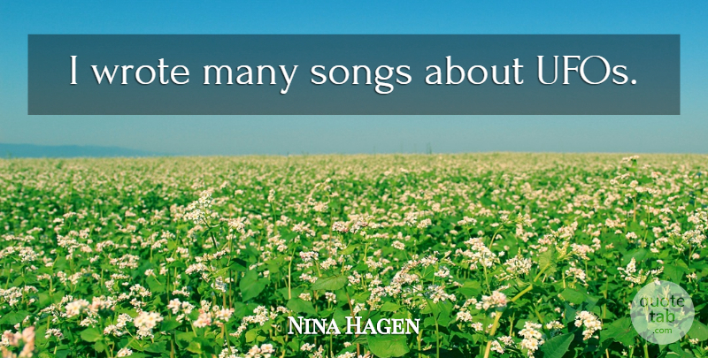 Nina Hagen Quote About Song, Ufo: I Wrote Many Songs About...