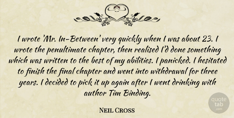 Neil Cross Quote About Again, Author, Best, Chapter, Decided: I Wrote Mr In Between...