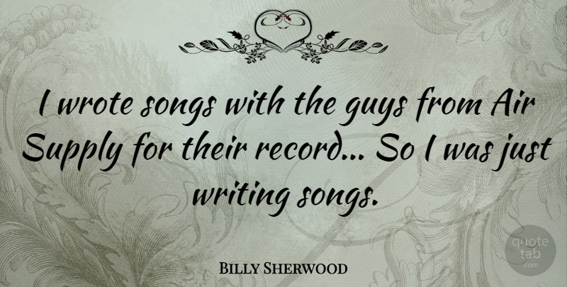 Billy Sherwood Quote About Songs, Wrote: I Wrote Songs With The...
